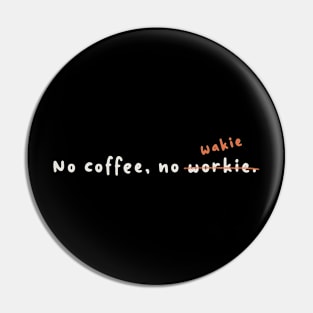 No coffee, no wakie Pin