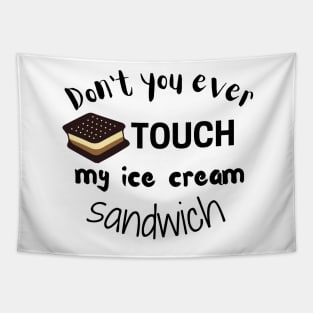 Don't You Ever Touch My Ice Cream Sandwich Tapestry