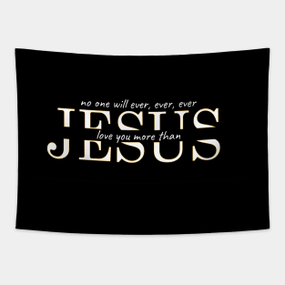 No one will ever, ever, ever love you more than Jesus Tapestry