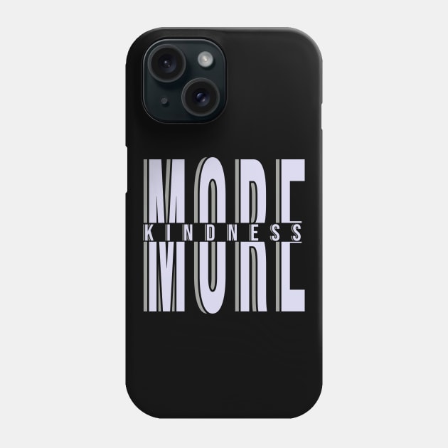 More Kindness Phone Case by Hip City Merch