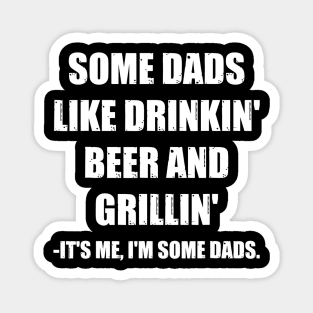 Mens Some Dads Like Drinking Beer And Grilling Its Me Funny Dad Magnet