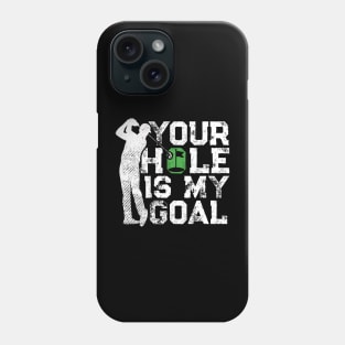 Your Hole Is My Goal Funny Golf Quote Golfer Phone Case