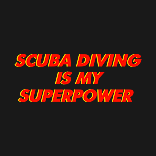 Scuba Diving is My Superpower T-Shirt