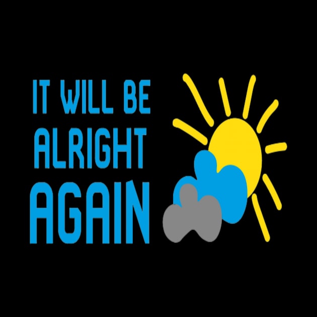 It Will Be Alright AGAIN by CreativeDesignStore