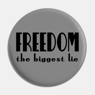 Freedom - the biggest lie Pin