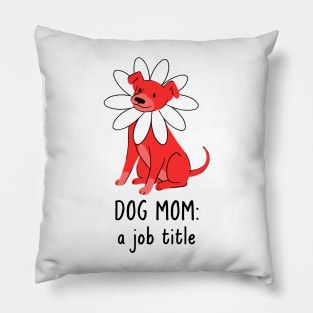 dog mom a job title Pillow