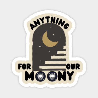 Anything For Our Moony Magnet