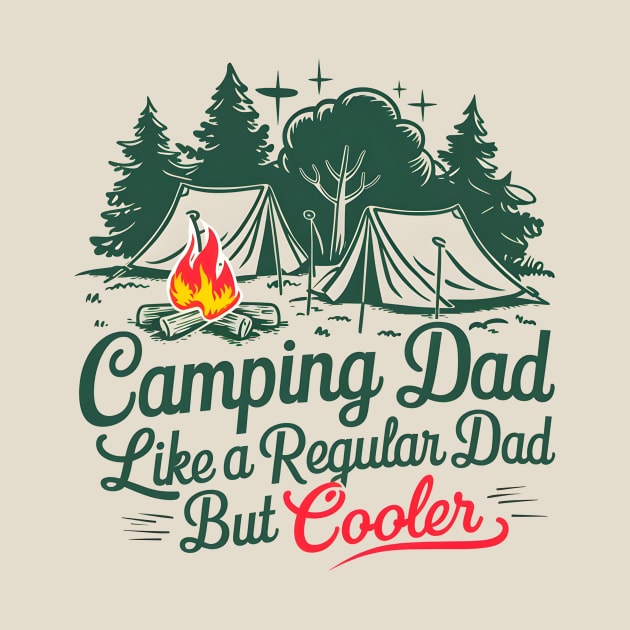 Camping Dad Like a Regular Dad but Cooler by DelusionTees