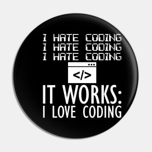 Coder - I hate coding It works: I love coding W Pin