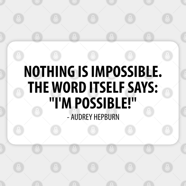 Nothing Is Impossible The Word Itself Says I M Possible Audrey Hepburn Audrey Hepburn Sticker Teepublic Au Nothing Is Impossible The Word Itself Says I M Possible Audrey Hepburn Audrey Hepburn Sticker Teepublic Au