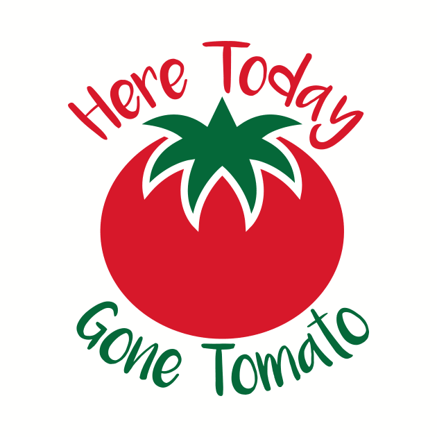 Here Today Gone Tomato by oddmatter