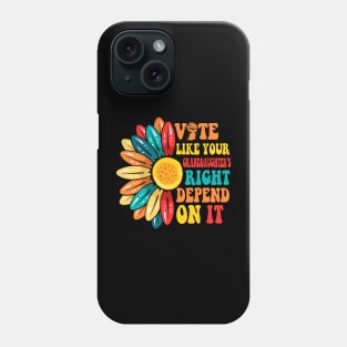 Vote Like Your Daughters Granddaughters Rights Depend On It Phone Case