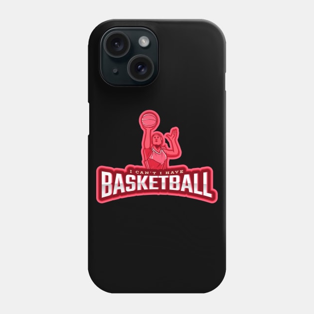 I Can't I Have Basketball Phone Case by poc98