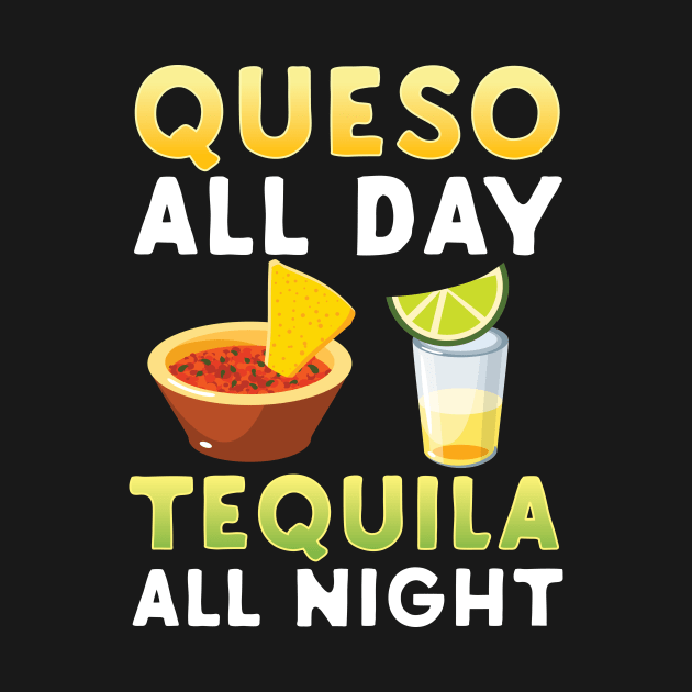 Queso All Day Tequila Al Night by Eugenex