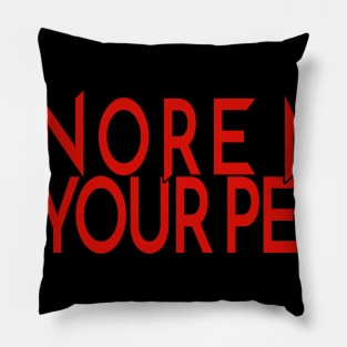 Ignore Me at Your Peril Pillow