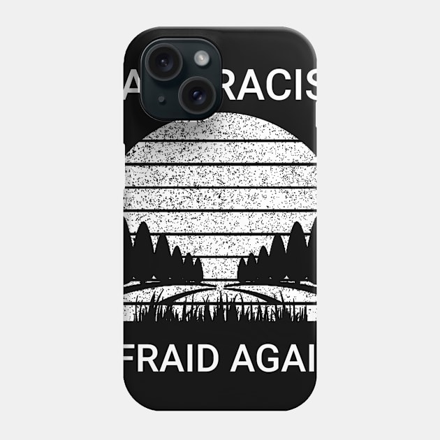 Make Racists Afraid Again Phone Case by Dndex