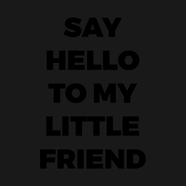 SAY HELLO TO MY LITTLE FRIEND - SCARFACE - MINIMALIST by JMPrint