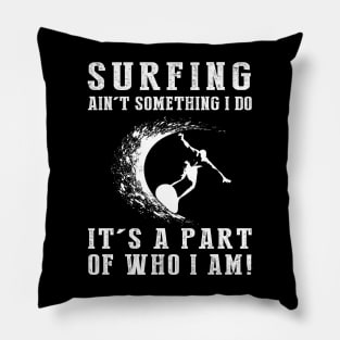 Riding the Waves - Surfing Ain't Something I Do, It's Who I Am! Funny Beach Tee Pillow