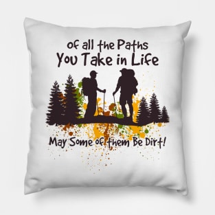 Of All The Paths You Take Life May Some Of Them Be Dirt Hiking Pillow