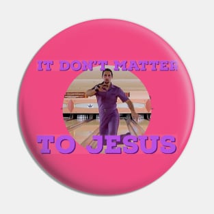 It Don't Matter to Jesus Pin