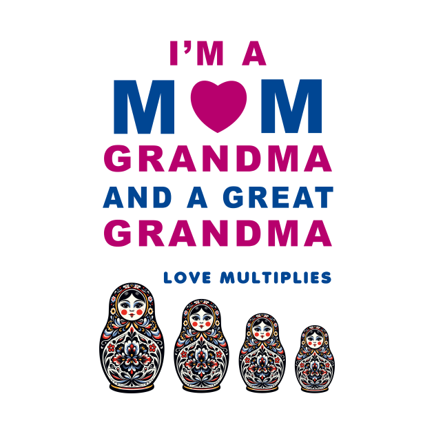 I'm a Mom, Grandma, Great Grandma T-Shirt with Matryoshka Dolls, Family Love Gift by Cat In Orbit ®