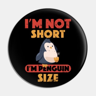 Cutest I'm Not Short I'm Penguin Size Short Funny Pin