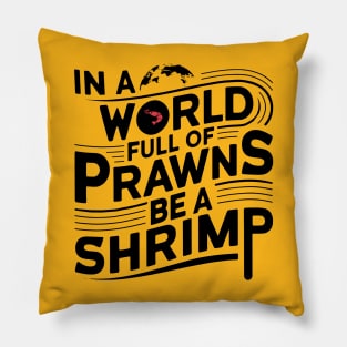 In World of Prawns Be a Shrimp Pillow