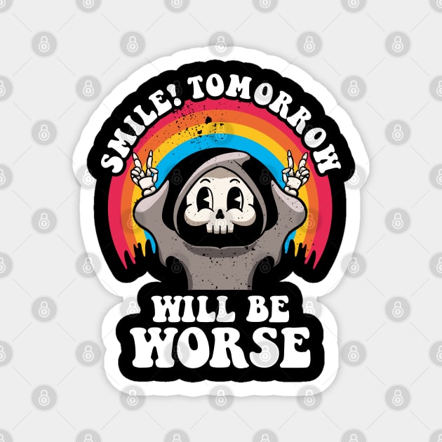 Smile Tomorrow Will Be Worse Existential Dread Nihilism Goth Magnet by MerchBeastStudio