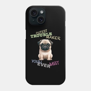 Pug Dog Cuttest Trouble Maker Cute Adorable Funny Quote Phone Case