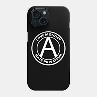 LOVE MONDAY, HATE PRIVATISM Phone Case