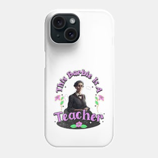 Teacher Life, This Barbie Is A teacher Phone Case