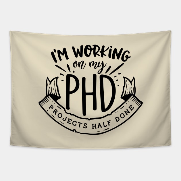 I'm working on my PHD - Projects half done Funny Quote Tapestry by RedCrunch