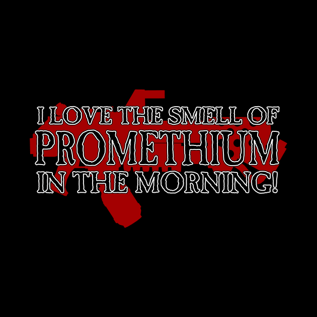 I Love the Smell of Promethium in the Morning! by SimonBreeze