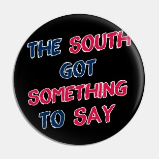 The South Got Something to Say Pin