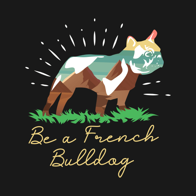 Be a French Bulldog by WearthisWearthat