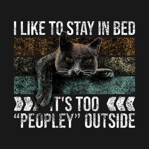 I Like To Stay In Bed Its Too Peopley Outside by Rishirt