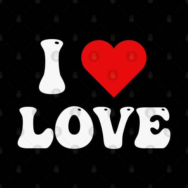 I love heart Love by Mind Your Tee