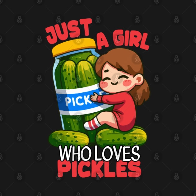 Just A Girl Who Loves Pickles by MoDesigns22 