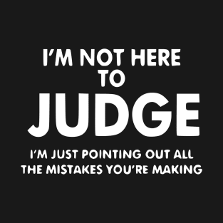Judge Mistakes Sarcastic Judge Cool Humor Funny T-Shirt