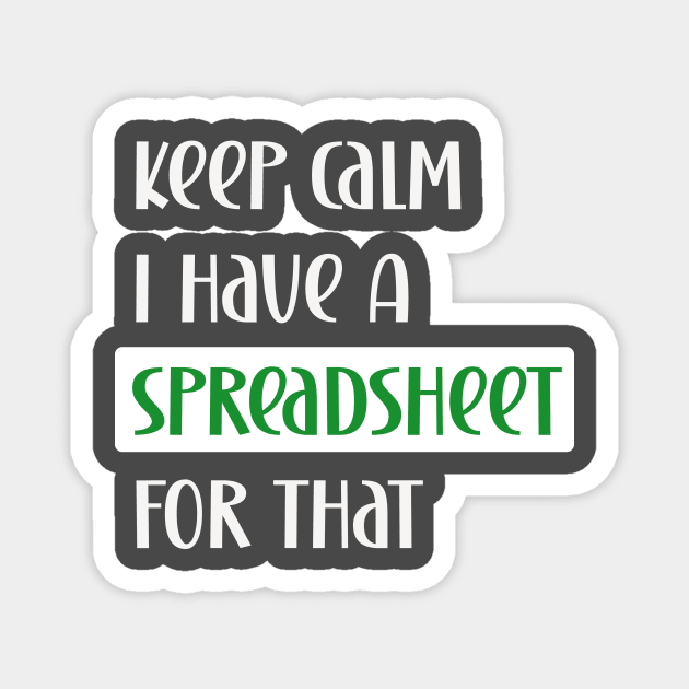 Keep calm I have a spreadsheet for that Magnet by Edgi