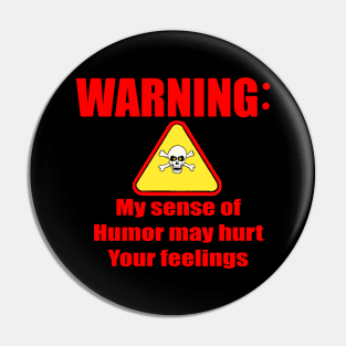 Warning my sense of humor may hurt your feelings Pin