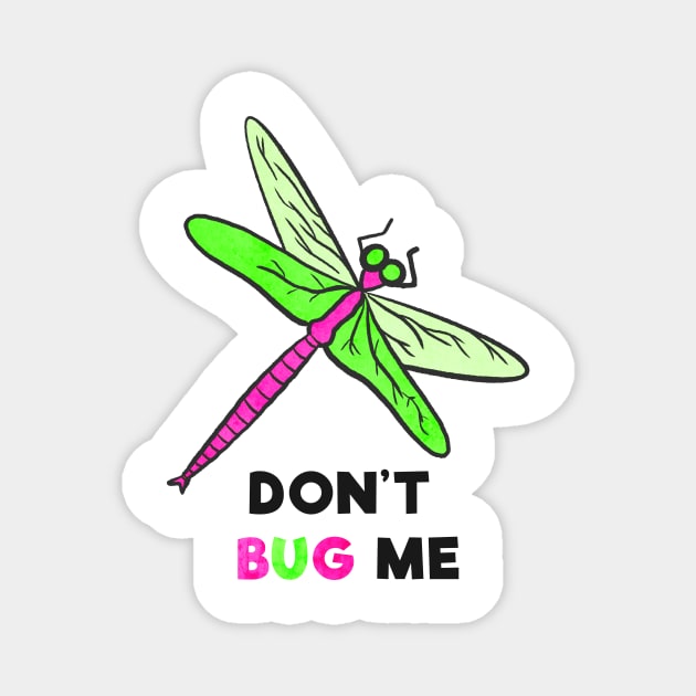 Don't Bug Me Magnet by Kelly Louise Art