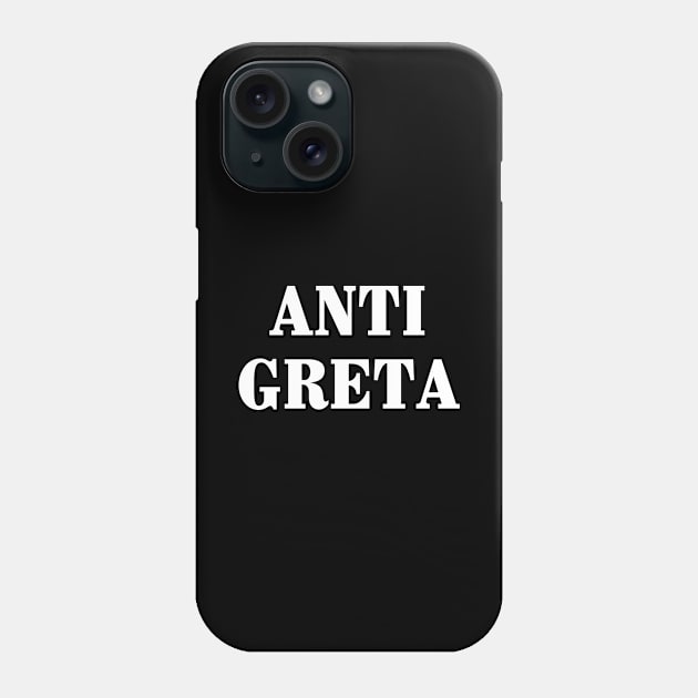 Anti Greta Phone Case by Stoney09