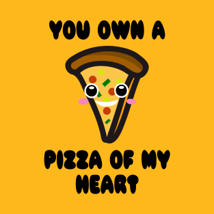 You Own A Pizza Of My Heart T-Shirt