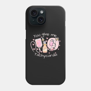 You Give Me Tachycardia Nurse Valentines Day T-Shirt Phone Case