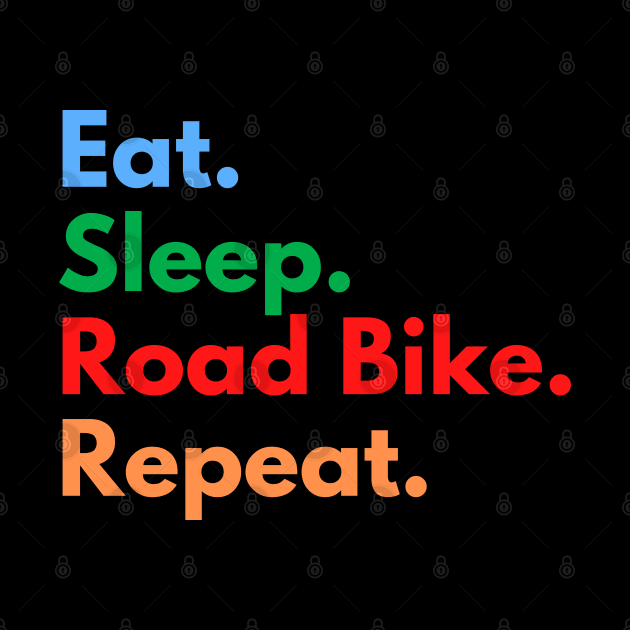 Eat. Sleep. Road Bike. Repeat. by Eat Sleep Repeat