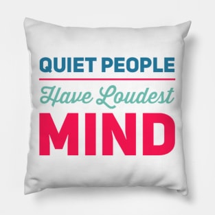 Quiet people have loudest mind Pillow