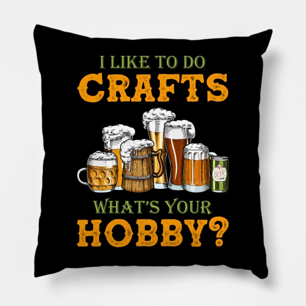 Funny I Like To Do Crafts What's Your Hobby Craft Beer Drink Pillow by Dianeursusla Clothes