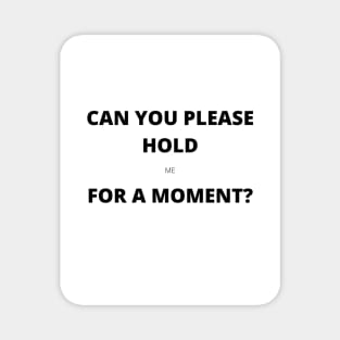 Please Hold (me) Magnet