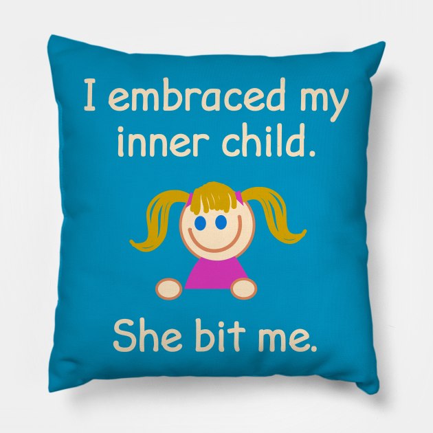 I Embraced My Inner Child. She Bit Me. Pillow by FlashMac